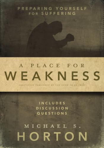 A Place for Weakness: Preparing Yourself for Suffering