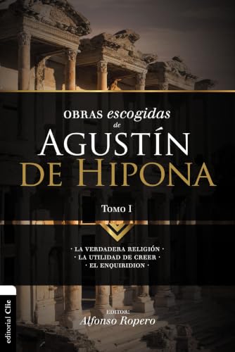 Obras escogidas de Agustín de Hipona, Tomo I: La verdadera religión, La utilidad de creer, El Enquiridión