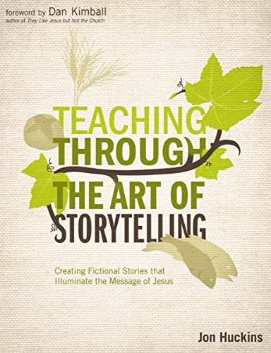 Teaching Through the Art of Storytelling: Creating Fictional Stories That Illuminate the Message of Jesus