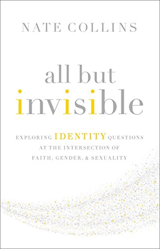 All But Invisible: Exploring Identity Questions at the Intersection of Faith, Gender, and Sexuality