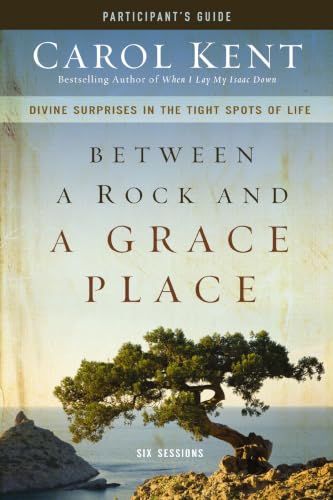 Between a Rock and a Grace Place Bible Study Participant's Guide: Divine Surprises in the Tight Spots of Life