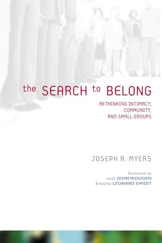 The Search to Belong: Rethinking Intimacy, Community, and Small Groups
