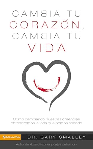 Cambia tu corazón cambia tu vida: Cómo cambiando nuestras creencias obtendremos la vida que hemos soñado