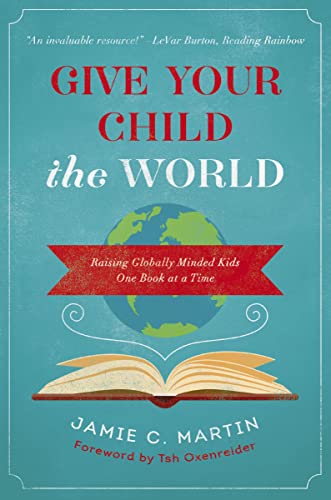Give Your Child the World: Raising Globally Minded Kids One Book at a Time