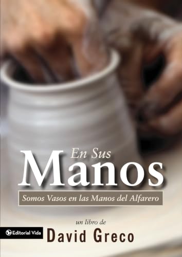 En sus manos: Somos vasos en las manos del Alfarero