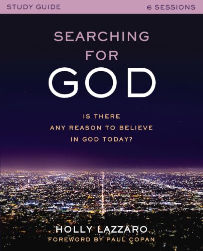 Searching for God Study Guide: Is There Any Reason to Believe in God Today?