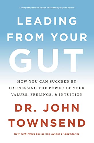 Leading from Your Gut: 32 Practical Steps to Becoming a Whole-Person Leader