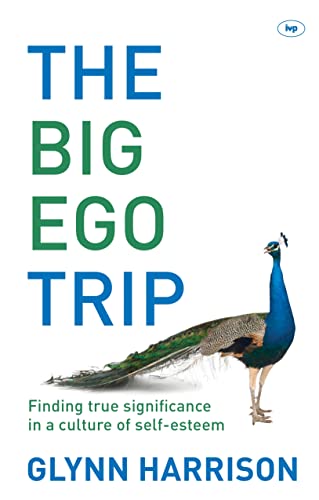 The Big Ego Trip: Finding True Significance in a Culture of Self-Esteem