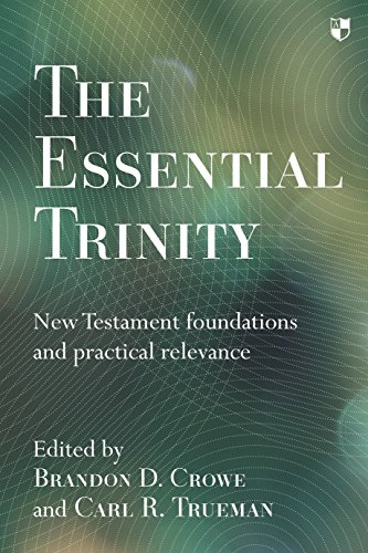 The Essential Trinity: New Testament Foundations and Practical Relevance