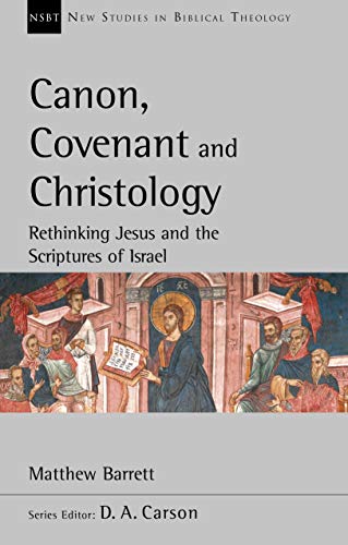 Canon, Covenant and Christology: Rethinking Jesus and the Scriptures of Israel
