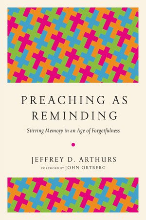 Preaching as Reminding: Stirring Memory in an Age of Forgetfulness