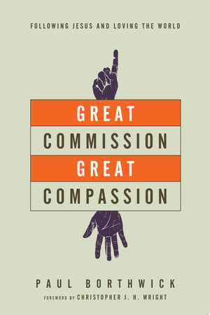 Great Commission, Great Compassion: Following Jesus and Loving the World
