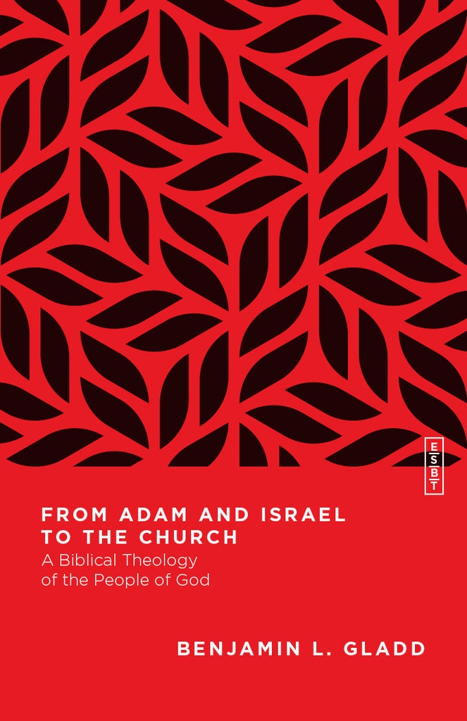 From Adam and Israel to the Church: A Biblical Theology of the People of God