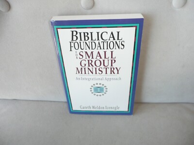 Biblical Foundations for Small Group Ministry: An Integrational Approach