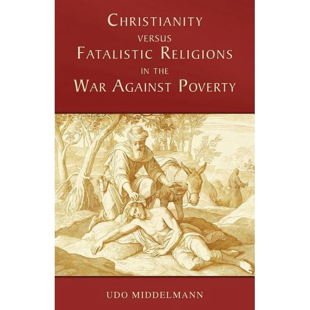 Christianity versus Fatalistic Religions in the War Against Poverty