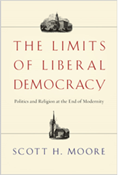 The Limits of Liberal Democracy: Politics and Religion at the End of Modernity