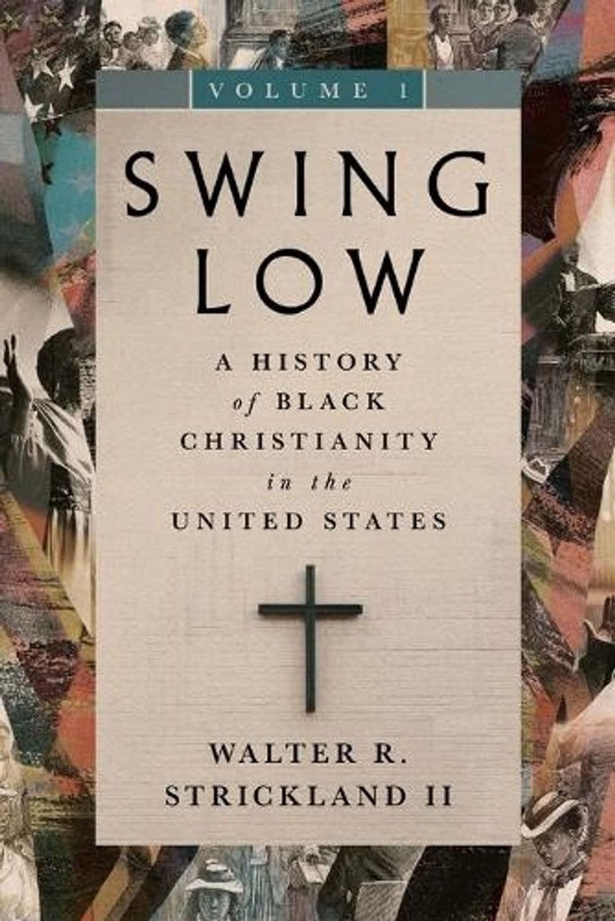 Swing Low: A History of Black Christianity in the United States, Volume 1