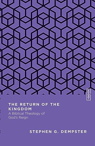 The Return of the Kingdom: A Biblical Theology of God's Reign
