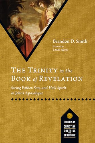 The Trinity in the Book of Revelation: Seeing Father, Son, and Holy Spirit in John's Apocalypse
