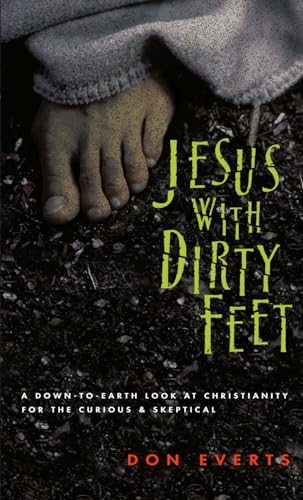 Jesus with Dirty Feet: A Down-to-Earth Look at Christianity for the Curious & Skeptical