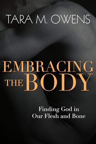 Embracing the Body: Finding God in Our Flesh and Bone