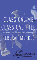 [9781947644670      ] Classical Me, Classical Thee ... For Homeschoolers by Leigh Bortins