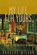 [9781885767905      ] My Life for Yours: A Walk Through the Christian Home by Douglas Wilson