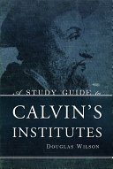 [9781591280866      ] A Study Guide to Calvin's Institutes by Douglas Wilson