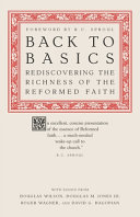 [9781591283829      ] Back to Basics: Rediscovering the Richness of the Reformed Faith by Douglas Wilson