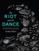[9781591281238      ] The Riot and the Dance: Foundational Biology by Gordon Wilson