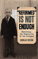 [9781591280057      ] Reformed Is Not Enough by Douglas Wilson