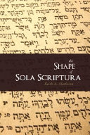 [9781885767745      ] The Shape of Sola Scriptura by Keith Mathison