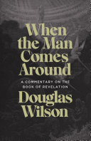 [9781947644922      ] When the Man Comes Around: A Commentary on the Book of Revelation by Douglas Wilson