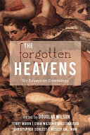 [9781591280712      ] The Forgotten Heavens: Six Essays on Cosmology and the Imagination by Douglas Wilson