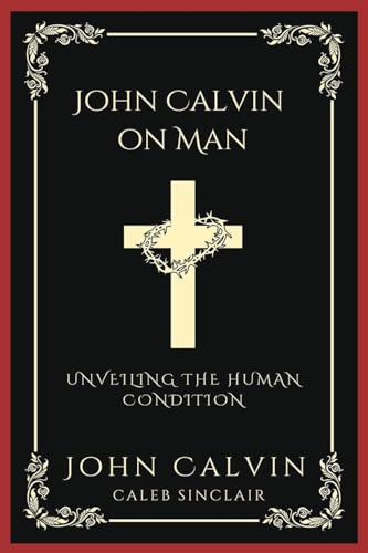 [9789358373639] John Calvin on Man: Unveiling the Human Condition (Grapevine Press)
