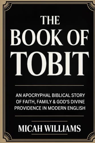 [9789371230353] The Book of Tobit: An Apocryphal Biblical Story of Faith, Family & God's Divine Providence in Modern English (Bible Apocrypha and Gnostic Gospels Collection) (Grapevine Press)