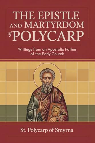 [9789371230773] The Epistle and Martyrdom of Polycarp: Writings from an Apostolic Father of the Early Church