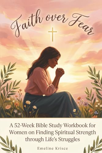 [9789371233897] Faith over Fear: A 52-Week Bible Study Workbook for Women on Finding Spiritual Strength through Life's Struggles