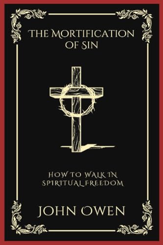 [9789358376012] The Mortification of Sin: How to Walk in Spiritual Freedom (Grapevine Press)