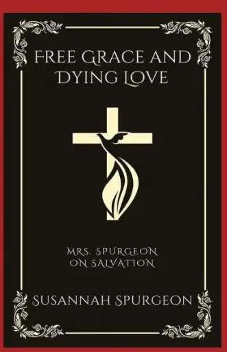 [9789358377064] Free Grace and Dying Love: Mrs. Spurgeon on Salvation (Grapevine Press)