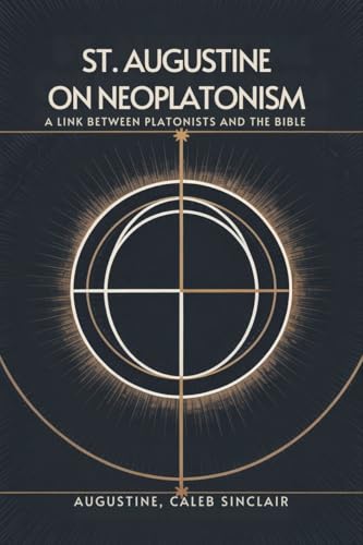 [9789358372908] St. Augustine on Neoplatonism: A Link Between Platonists and the Bible (Grapevine Press)