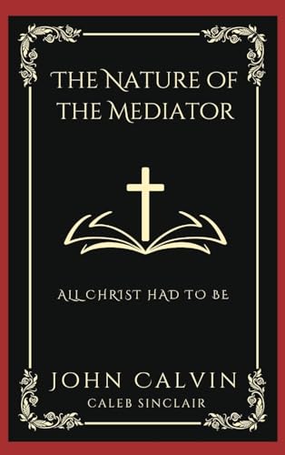 [9789358374490] The Nature of the Mediator: All Christ Had to Be (Grapevine Press)