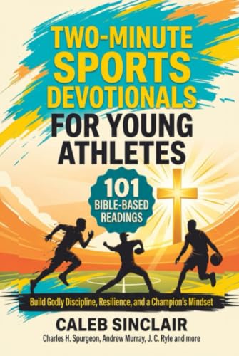 [9788167280398] Two-Minute Sports Devotionals for Young Athletes: 101 Bible-Based Readings to Build Godly Discipline, Resilience, and a Champion's Mindset