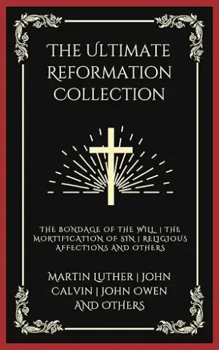 [9789358378511] The Ultimate Reformation Collection: The Bondage of the Will, The Mortification of Sin, Religious Affections, and others (Grapevine Press)