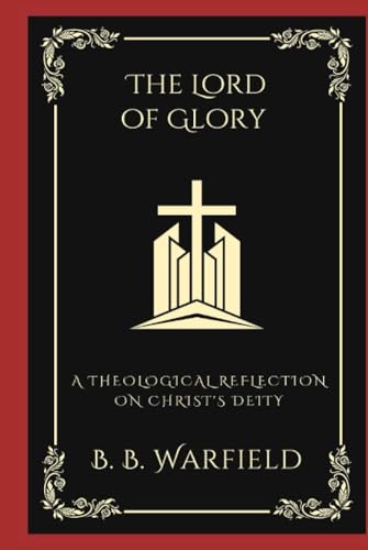 [9789358378672] The Lord of Glory: A Theological Reflection on Christ's Deity (Grapevine Press)
