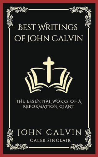 [9789358373721] Best Writings of John Calvin: The Essential Works of a Reformation Giant (Grapevine Press)