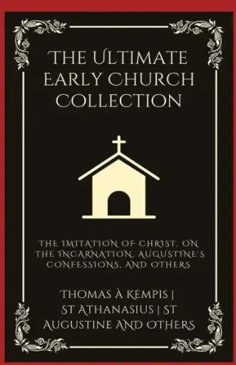 [9789358375244] The Ultimate Early Church Collection: The Imitation of Christ, On the Incarnation, Augustine's Confessions, and Others (Grapevine Press)