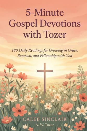 [9788167280442] 5-Minute Gospel Devotions with Tozer: 180 Daily Readings for Growing in Grace, Renewal, and Fellowship with God