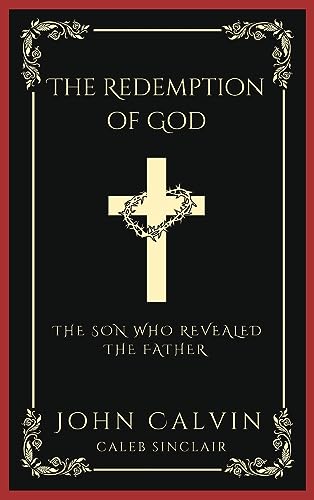 [9789358373820] The Redemption of God: The Son Who Revealed the Father (From Calvin's Institutes) (Grapevine Press)