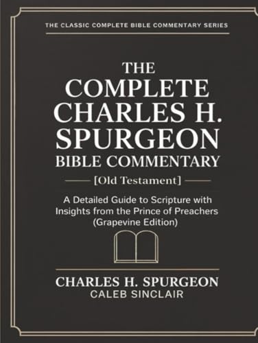 [9789378710216] The Complete Charles H. Spurgeon Bible Commentary [Old Testament]: A Detailed Guide to Scripture with Insights from the Prince of Preachers (Grapevine Edition) (The Best of Spurgeon Devotionals for Christians) (The Spurgeon Bible Commentary Series)